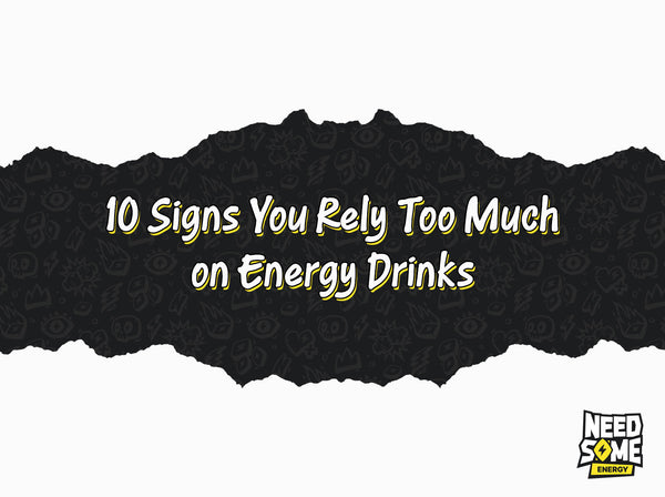 10 Signs You Rely Too Much on Energy Drinks