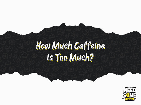 How Much Caffeine Is Too Much?